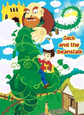  Jack and the Beanstalk: Een magisch avontuur vol reuzen en wonderlijke bonen!